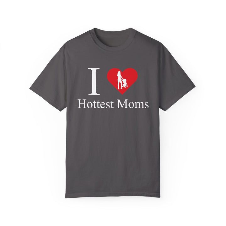 I ❤️ Hottest Moms Tee – Unisex Garment-Dyed