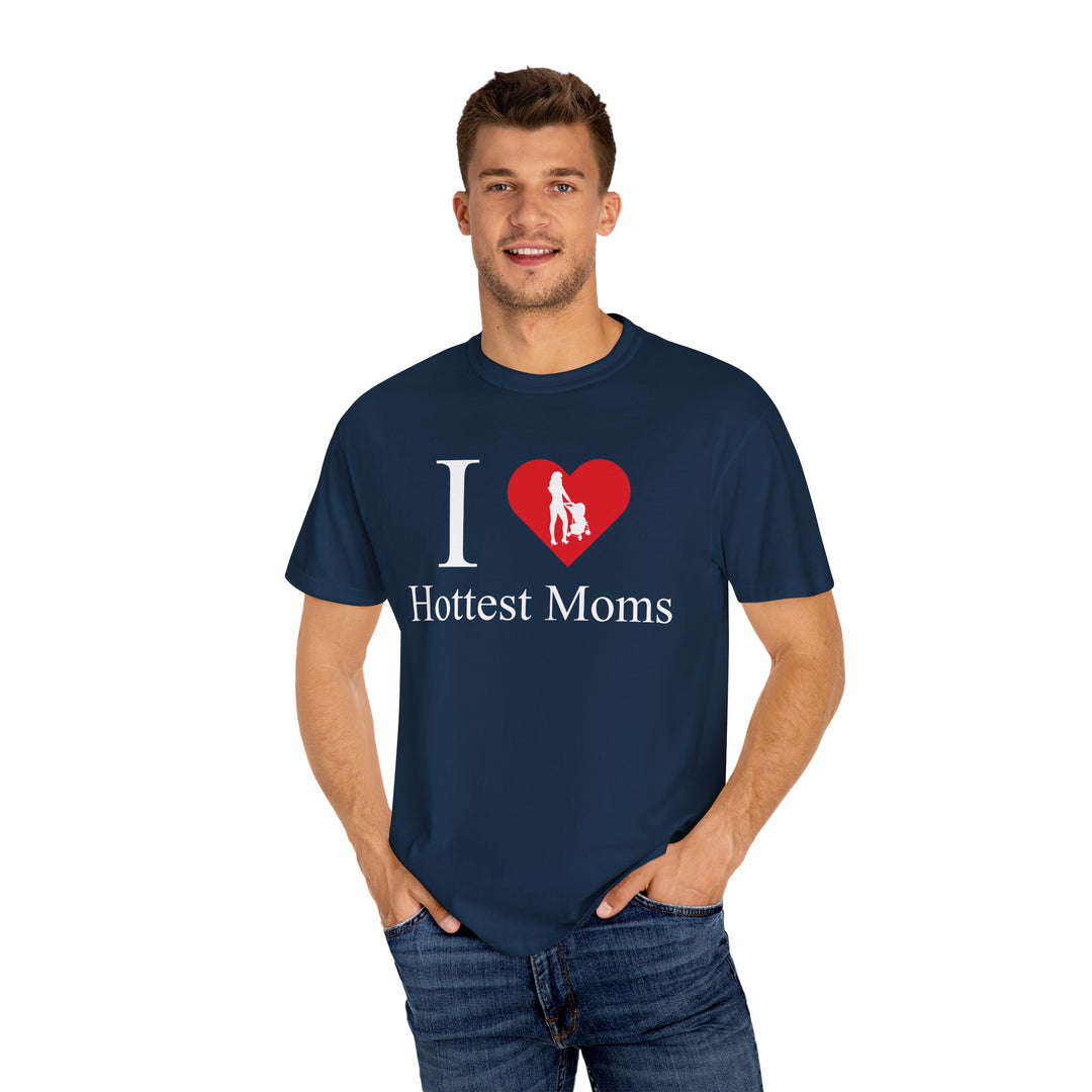 I ❤️ Hottest Moms Tee – Unisex Garment-Dyed