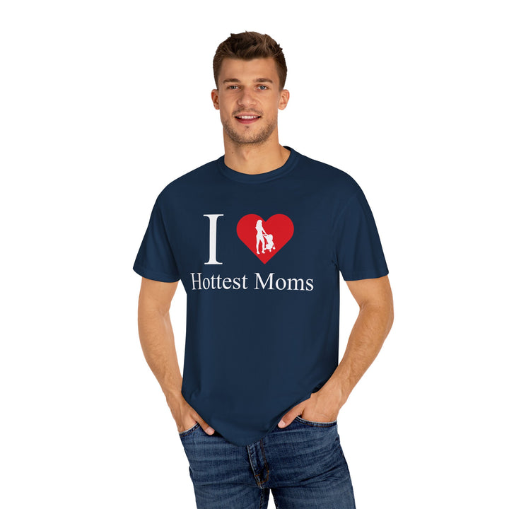I ❤️ Hottest Moms Tee – Unisex Garment-Dyed
