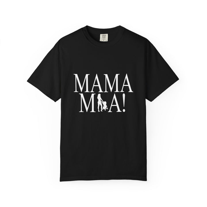 MAMA MIA! Unisex Garment-Dyed T-Shirt | Celebrate Empowered Moms