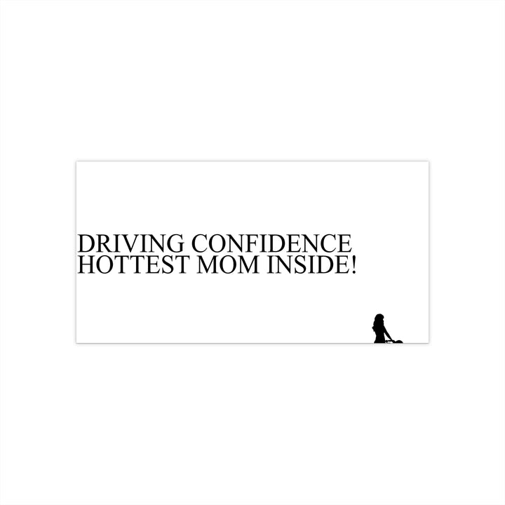 Driving Confidence Bumper Sticker | Hottest Mom Inside!