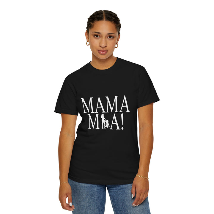 MAMA MIA! Unisex Garment-Dyed T-Shirt | Celebrate Empowered Moms