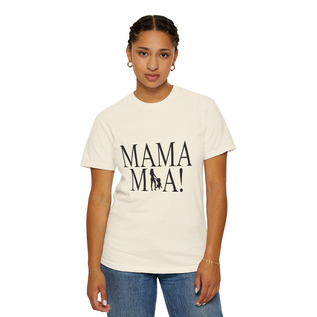 MAMA MIA! Unisex Garment-Dyed T-Shirt | Celebrate Empowered Moms
