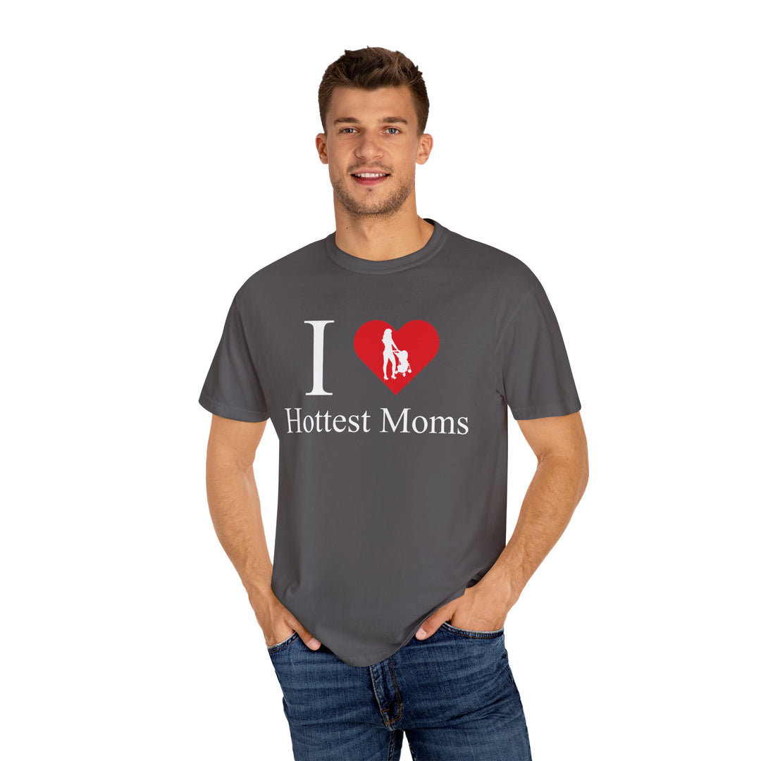I ❤️ Hottest Moms Tee – Unisex Garment-Dyed