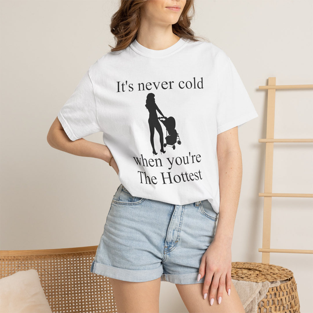 It’s Never Cold Unisex Garment-Dyed T-Shirt | Hottest Mom Collection
