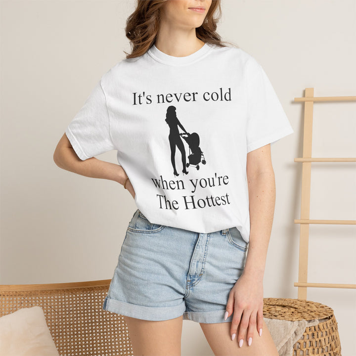 It’s Never Cold Unisex Garment-Dyed T-Shirt | Hottest Mom Collection