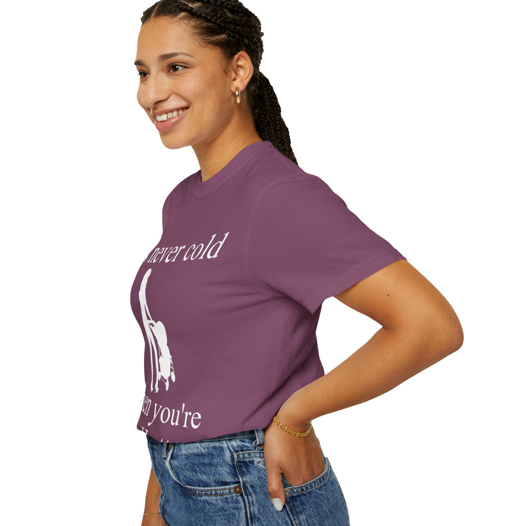 It’s Never Cold Unisex Garment-Dyed T-Shirt | Hottest Mom Collection