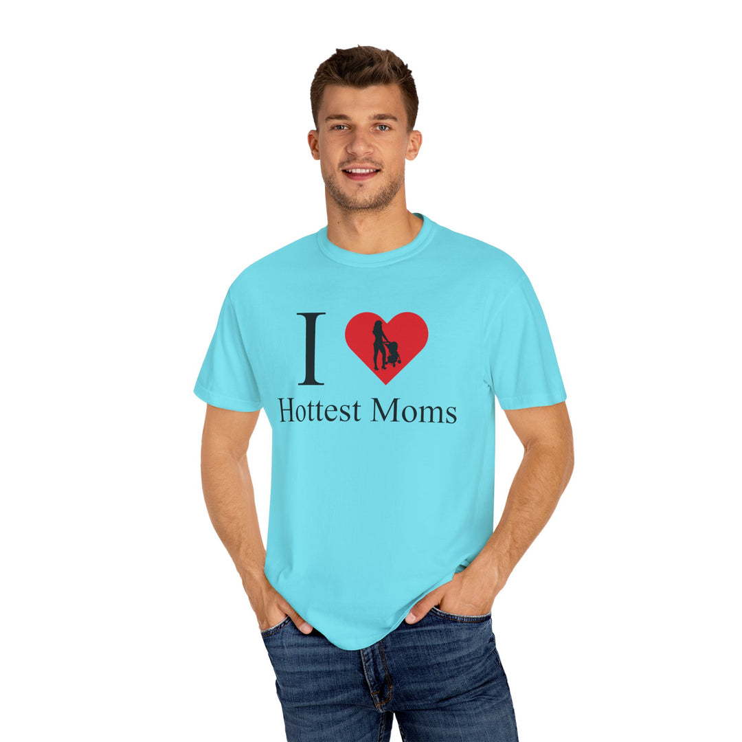 I ❤️ Hottest Moms Tee – Unisex Garment-Dyed
