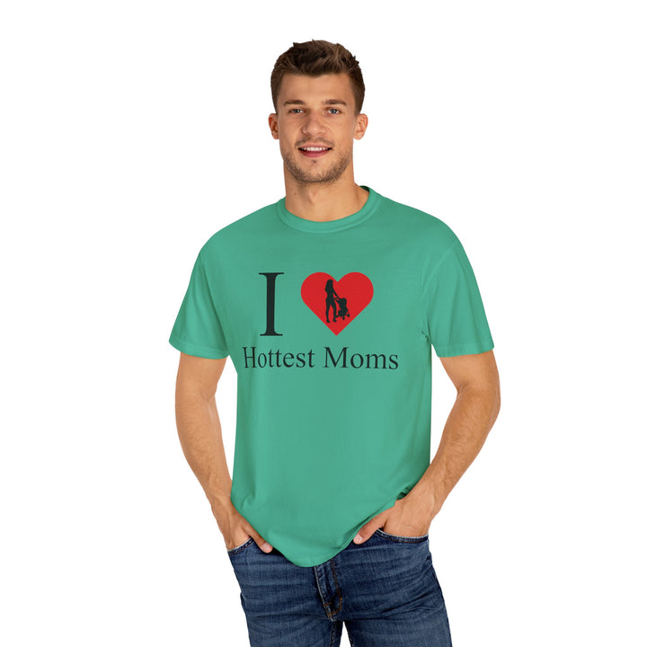 I ❤️ Hottest Moms Tee – Unisex Garment-Dyed