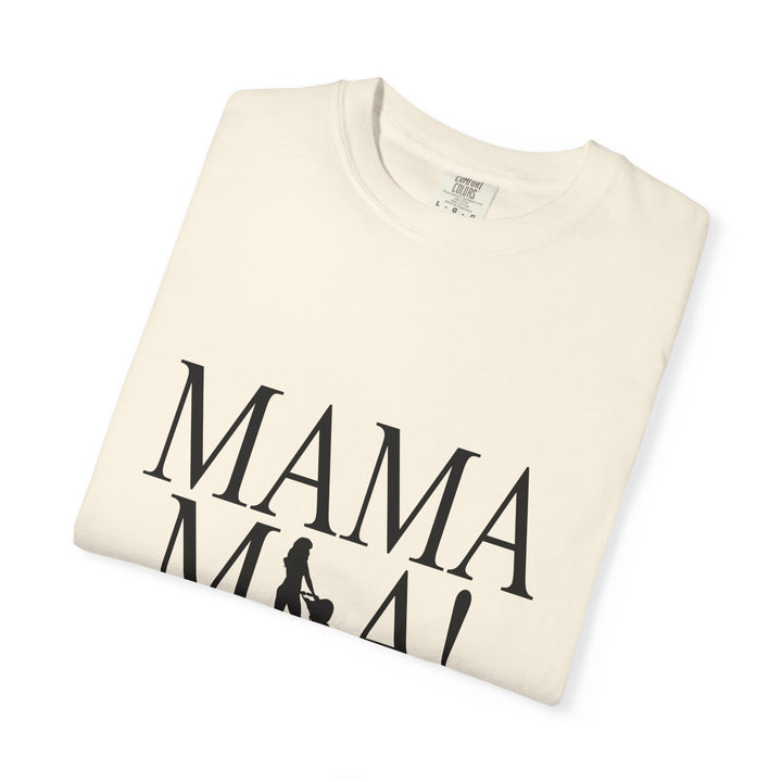 MAMA MIA! Unisex Garment-Dyed T-Shirt | Celebrate Empowered Moms