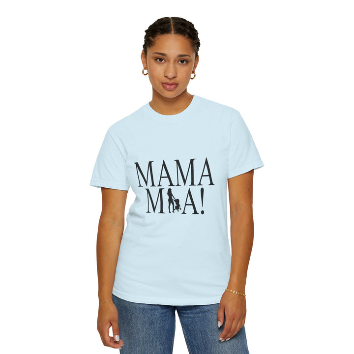 MAMA MIA! Unisex Garment-Dyed T-Shirt | Celebrate Empowered Moms