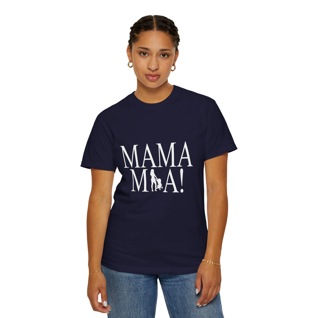 MAMA MIA! Unisex Garment-Dyed T-Shirt | Celebrate Empowered Moms