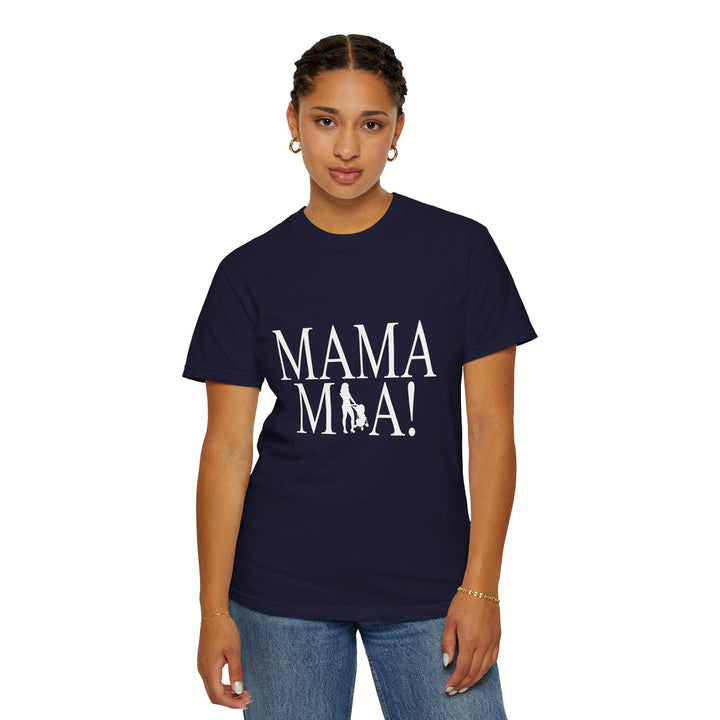 MAMA MIA! Unisex Garment-Dyed T-Shirt | Celebrate Empowered Moms