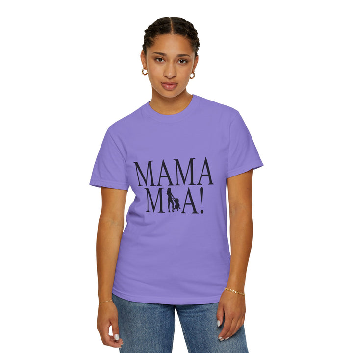 MAMA MIA! Unisex Garment-Dyed T-Shirt | Celebrate Empowered Moms