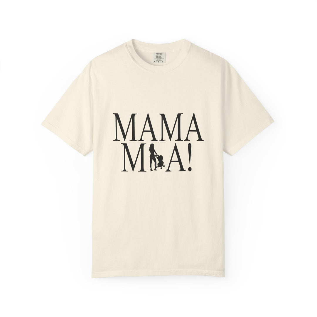 MAMA MIA! Unisex Garment-Dyed T-Shirt | Celebrate Empowered Moms