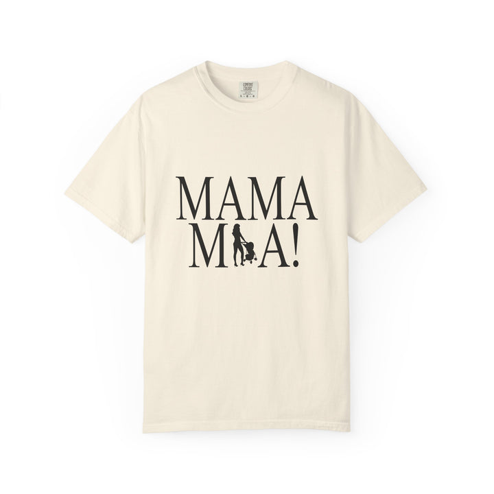 MAMA MIA! Unisex Garment-Dyed T-Shirt | Celebrate Empowered Moms