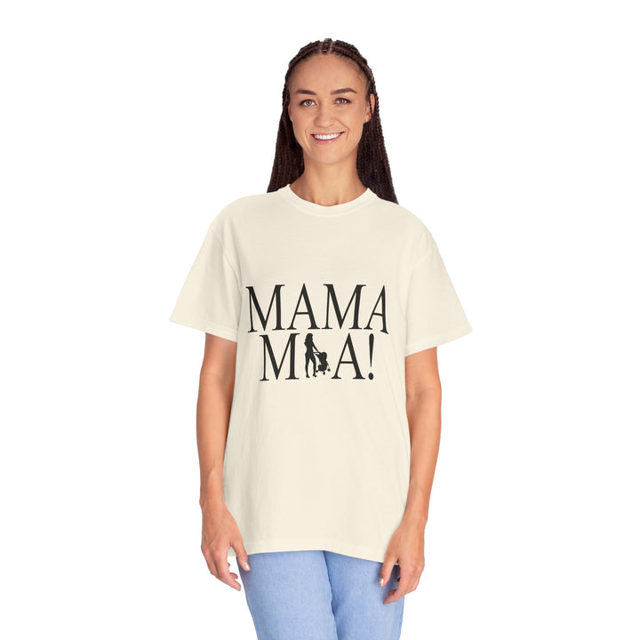 MAMA MIA! Unisex Garment-Dyed T-Shirt | Celebrate Empowered Moms