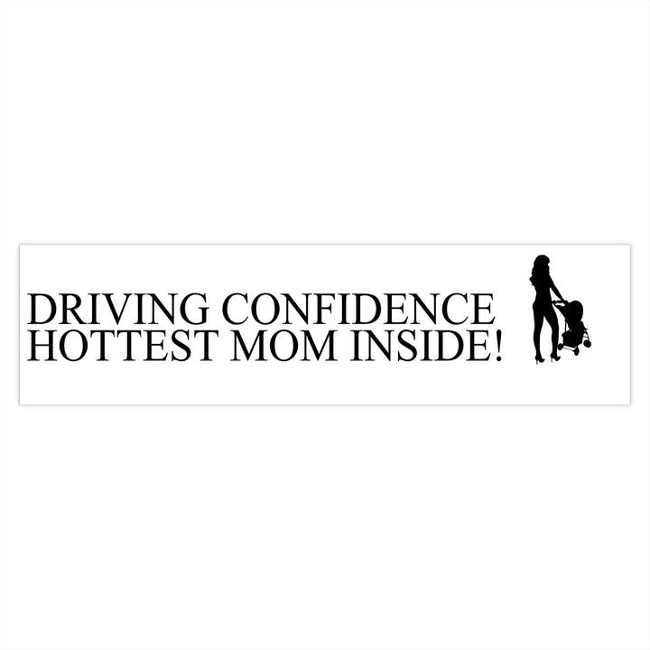 Driving Confidence Bumper Sticker | Hottest Mom Inside!