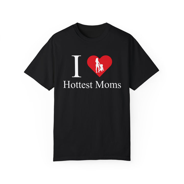 I ❤️ Hottest Moms Tee – Unisex Garment-Dyed