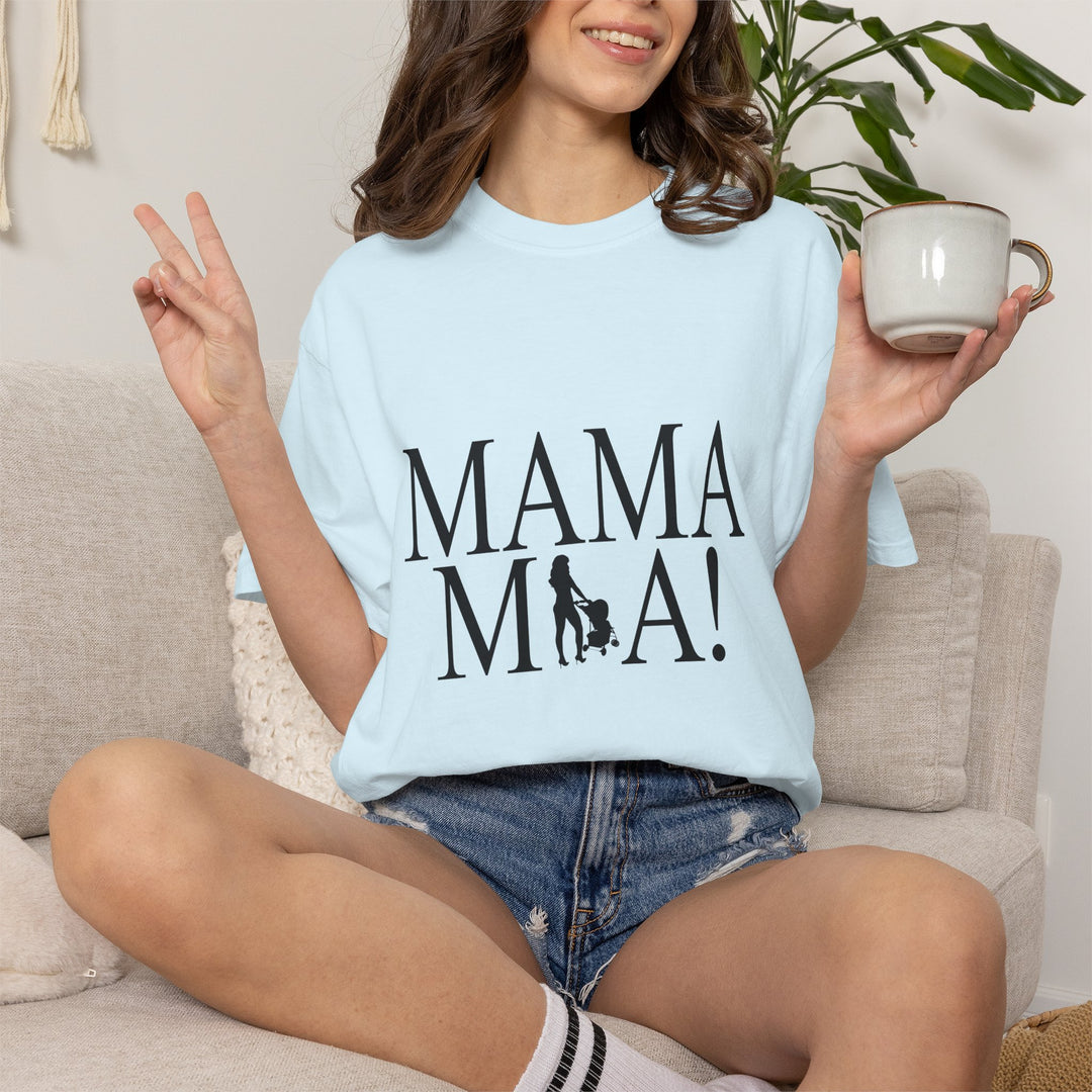 MAMA MIA! Unisex Garment-Dyed T-Shirt | Celebrate Empowered Moms