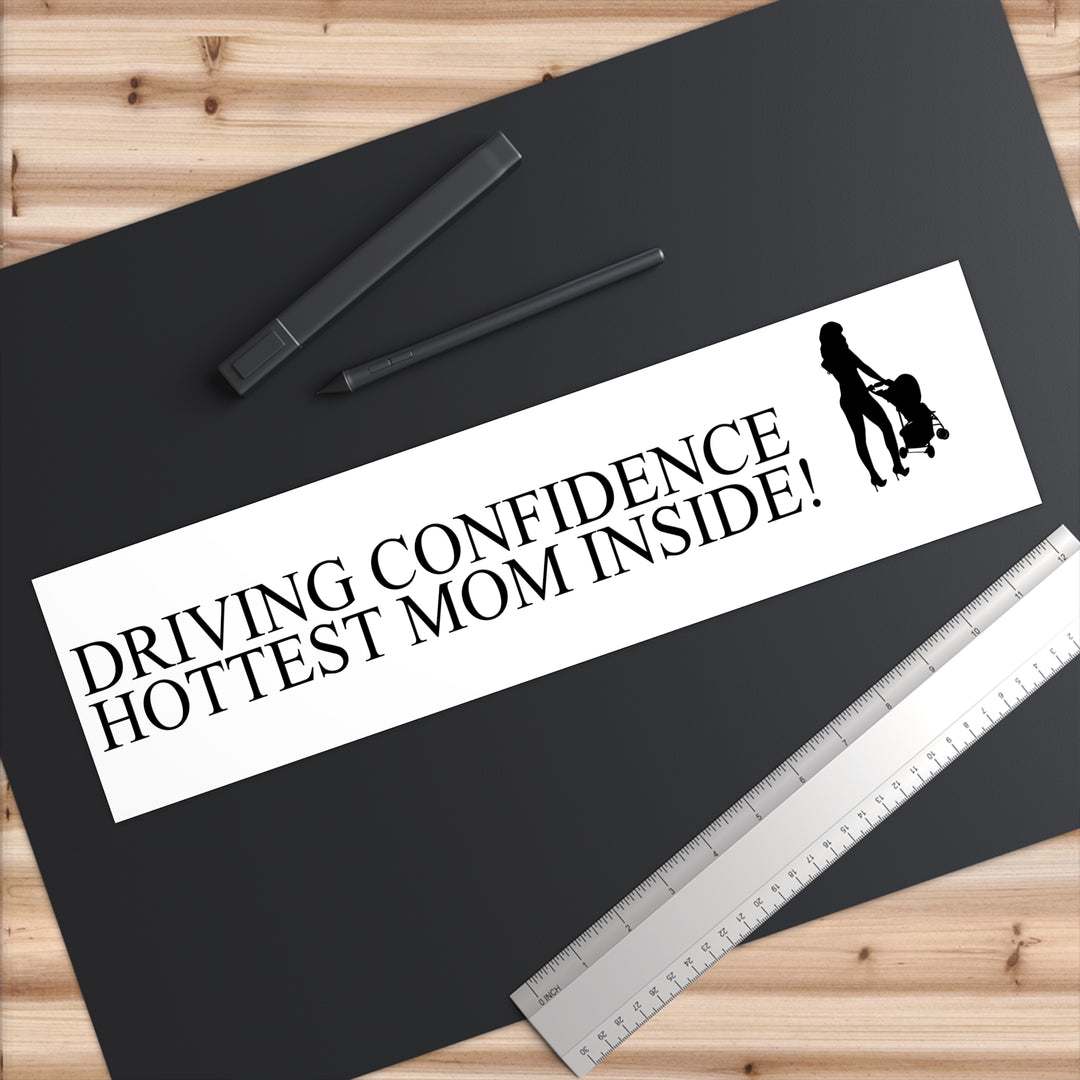 Driving Confidence Bumper Sticker | Hottest Mom Inside!