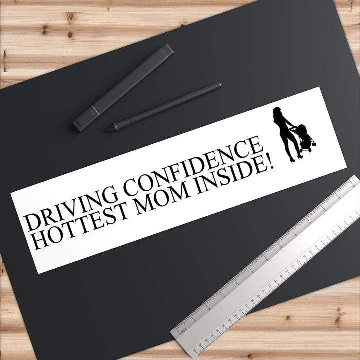 Driving Confidence Bumper Sticker | Hottest Mom Inside!